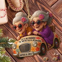 Let's Be Friends 'Til We're Old And Bonkers, Elderly Women, Car - Personalized Double Layer Wood Ornament - BST238_DWO