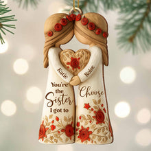 You're The Sister I Got To Choose With Roses And Hearts - Personalized Custom Wood Ornament, Custom Shaped - BST463_WDO