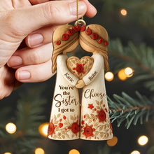 You're The Sister I Got To Choose With Roses And Hearts - Personalized Custom Wood Ornament, Custom Shaped - BST463_WDO