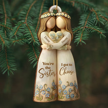 You're The Sister I Got To Choose With Flowers - Personalized Custom Wood Ornament, Custom Shaped - BST495_WDO