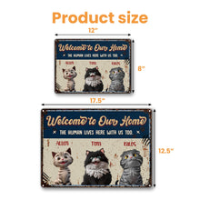 Welcome To Our Home, The Human Lives Here With Us Too, Cats - Personalized Metal Sign - CAT003_MSIGN