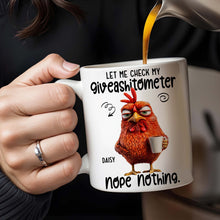 Let Me Check My Giveashitometer, Nope Nothing, Chicken And Mug Design - Personalized Custom Coffee Mug - COL048_MG