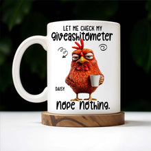Let Me Check My Giveashitometer, Nope Nothing, Chicken And Mug Design - Personalized Custom Coffee Mug - COL048_MG