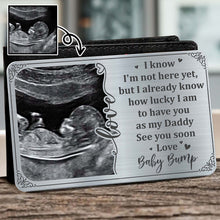 I Know I'm Not Here Yet, but I Already Know How Lucky, Ultrasound Image and Heart - Personalized Aluminum Wallet Card - DAD017_ALCA