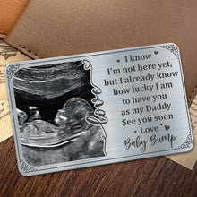 I Know I'm Not Here Yet, but I Already Know How Lucky, Ultrasound Image and Heart - Personalized Aluminum Wallet Card - DAD017_ALCA
