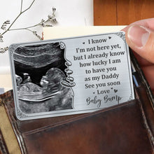 I Know I'm Not Here Yet, but I Already Know How Lucky, Ultrasound Image and Heart - Personalized Aluminum Wallet Card - DAD017_ALCA