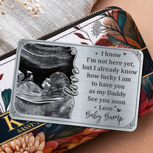 I Know I'm Not Here Yet, but I Already Know How Lucky, Ultrasound Image and Heart - Personalized Aluminum Wallet Card - DAD017_ALCA