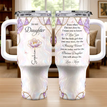 To My Daughter Even When I Am Not Close By Purple Flower - Personalized 40oz Tumbler With Straw - DAU576_TBS