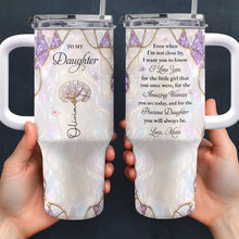 To My Daughter Even When I Am Not Close By Purple Flower - Personalized 40oz Tumbler With Straw - DAU576_TBS