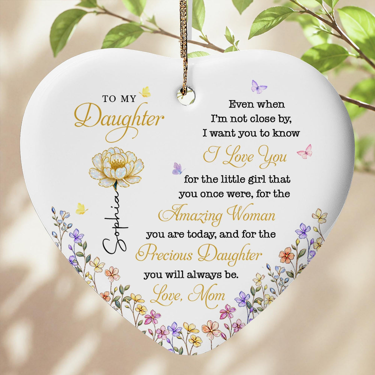 To My Daughter Even When I'm Not Close By Heart With Flowers - Personalized Custom Ceramic Ornament With Heart Shape - DAU612_HCE