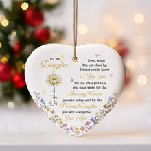 To My Daughter Even When I'm Not Close By Heart With Flowers - Personalized Custom Ceramic Ornament With Heart Shape - DAU612_HCE