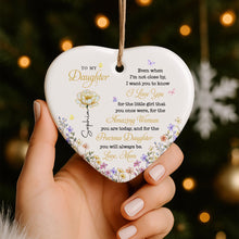 To My Daughter Even When I'm Not Close By Heart With Flowers - Personalized Custom Ceramic Ornament With Heart Shape - DAU612_HCE