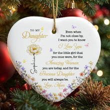 To My Daughter Even When I'm Not Close By Heart With Flowers - Personalized Custom Ceramic Ornament With Heart Shape - DAU612_HCE