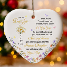 To My Daughter Even When I'm Not Close By Heart With Flowers - Personalized Custom Ceramic Ornament With Heart Shape - DAU612_HCE