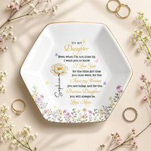 To My Daughter Even When I Am Not Close By Flowers - Personalized Custom Jewelry Dish, Ceramic Dish, Hexagonal Shape - DAU612_HECRD