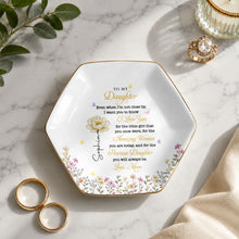 To My Daughter Even When I Am Not Close By Flowers - Personalized Custom Jewelry Dish, Ceramic Dish, Hexagonal Shape - DAU612_HECRD