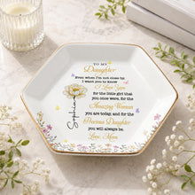 To My Daughter Even When I Am Not Close By Flowers - Personalized Custom Jewelry Dish, Ceramic Dish, Hexagonal Shape - DAU612_HECRD