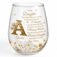 To My Daughter Even When I Am Not Close By Golden Flower Alphabet - Personalized Stemless Wine Glass - DAU706_WIGL