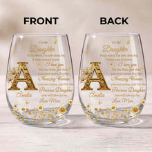 To My Daughter Even When I Am Not Close By Golden Flower Alphabet - Personalized Stemless Wine Glass - DAU706_WIGL