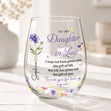 To My Daughter In Law Life Has Given Me The Gift Of You Flowers - Personalized Stemless Wine Glass - DILA120_WIGL
