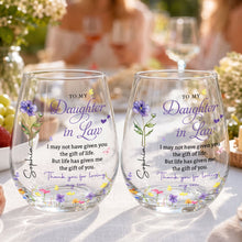 To My Daughter In Law Life Has Given Me The Gift Of You Flowers - Personalized Stemless Wine Glass - DILA120_WIGL