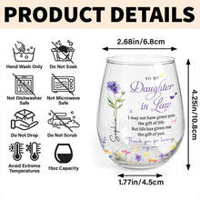 To My Daughter In Law Life Has Given Me The Gift Of You Flowers - Personalized Stemless Wine Glass - DILA120_WIGL