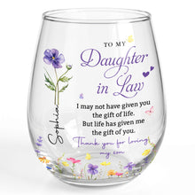To My Daughter In Law Life Has Given Me The Gift Of You Flowers - Personalized Stemless Wine Glass - DILA120_WIGL