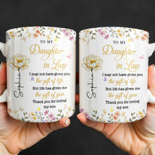 To My Daughter In Law Life Has Given Me The Gift Of You Flowers - Personalized Custom Coffee Mug - DILA174_MG