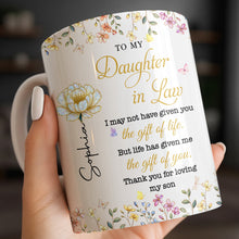 To My Daughter In Law Life Has Given Me The Gift Of You Flowers - Personalized Custom Coffee Mug - DILA174_MG