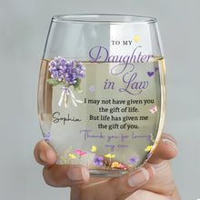 To My Daughter In Law Life Gave Me The Gift Of You Flowers - Personalized Stemless Wine Glass - DILA186_WIGL