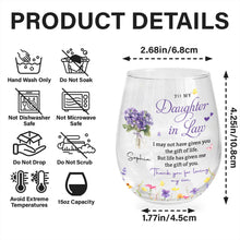 To My Daughter In Law Life Gave Me The Gift Of You Flowers - Personalized Stemless Wine Glass - DILA186_WIGL