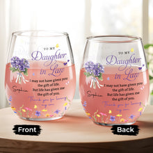 To My Daughter In Law Life Gave Me The Gift Of You Flowers - Personalized Stemless Wine Glass - DILA186_WIGL