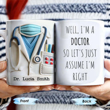 Well, I'm A Doctor So Let's Just Assume I'm Right - Personalized Custom Coffee Mug - GRAD275_MG