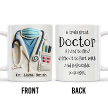 A Truly Great Doctor Is Hard To Find, Difficult To Part With And IMpossible To Forget - Personalized Custom Coffee Mug - GRAD277_MG