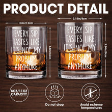 Every Sip Tastes Like It's Not My Problem Anymore - Personalized Custom Whiskey Glass - RETIRE015_RWG