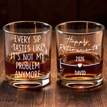 Every Sip Tastes Like It's Not My Problem Anymore - Personalized Custom Whiskey Glass - RETIRE015_RWG