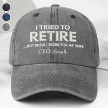 I Tried To Retire But Now I Work For My Wife CEO Text - Personalized Custom Washed Denim Cap - RETIRE088_WDCAP