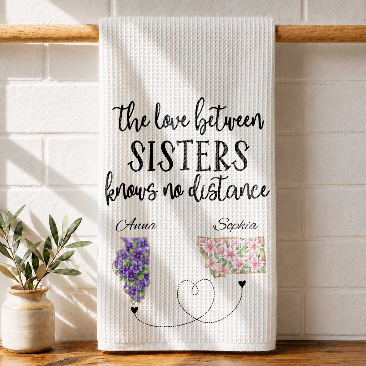 The Love Between Sisters Knows No Distance Floral State Map - Personalized Kitchen Towel - SIS047_TOWL