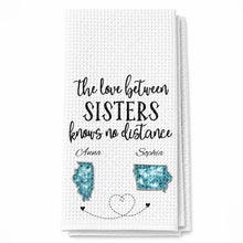 The Love Between Sisters Knows No Distance Personalized States Map - Personalized Kitchen Towel - SIS115_TOWL