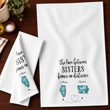 The Love Between Sisters Knows No Distance Personalized States Map - Personalized Kitchen Towel - SIS115_TOWL