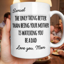 The Only Thing Better Than Being Your Mother Watching You Be A Dad - Personalized Custom Coffee Mug - SON154_MG