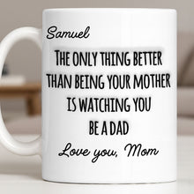 The Only Thing Better Than Being Your Mother Watching You Be A Dad - Personalized Custom Coffee Mug - SON154_MG