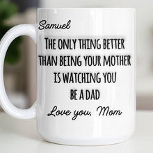 The Only Thing Better Than Being Your Mother Watching You Be A Dad - Personalized Custom Coffee Mug - SON154_MG