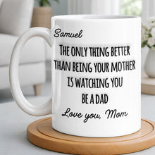 The Only Thing Better Than Being Your Mother Watching You Be A Dad - Personalized Custom Coffee Mug - SON154_MG