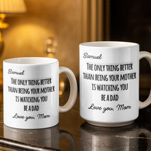 The Only Thing Better Than Being Your Mother Watching You Be A Dad - Personalized Custom Coffee Mug - SON154_MG