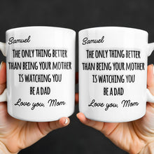 The Only Thing Better Than Being Your Mother Watching You Be A Dad - Personalized Custom Coffee Mug - SON154_MG