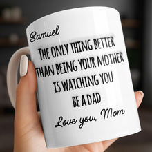 The Only Thing Better Than Being Your Mother Watching You Be A Dad - Personalized Custom Coffee Mug - SON154_MG