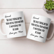 The Only Thing Better Than Being Your Mother Watching You Be A Dad - Personalized Custom Coffee Mug - SON154_MG