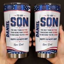 To My Son Better Than Being A Father Watching You Be A Dad Flag Fireworks - Personalized Custom Stainless Steel Tumbler 20oz - SON178_USTUM