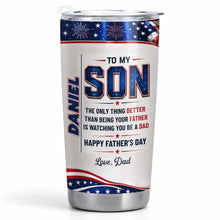 To My Son Better Than Being A Father Watching You Be A Dad Flag Fireworks - Personalized Custom Stainless Steel Tumbler 20oz - SON178_USTUM
